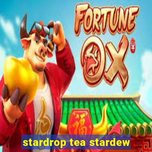 stardrop tea stardew